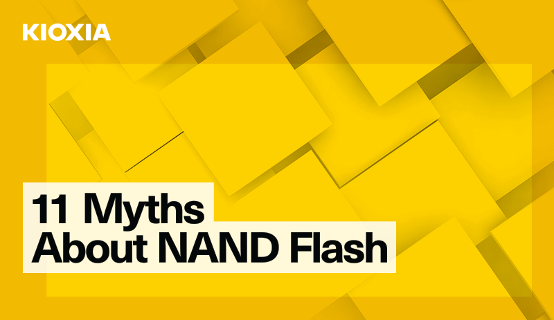 KIOXIA 11 Myths About NAND Flash